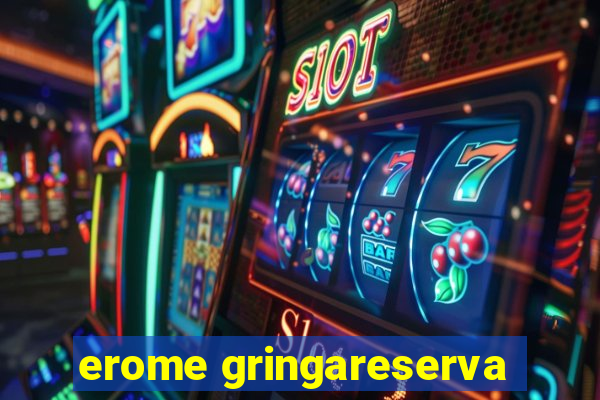 erome gringareserva